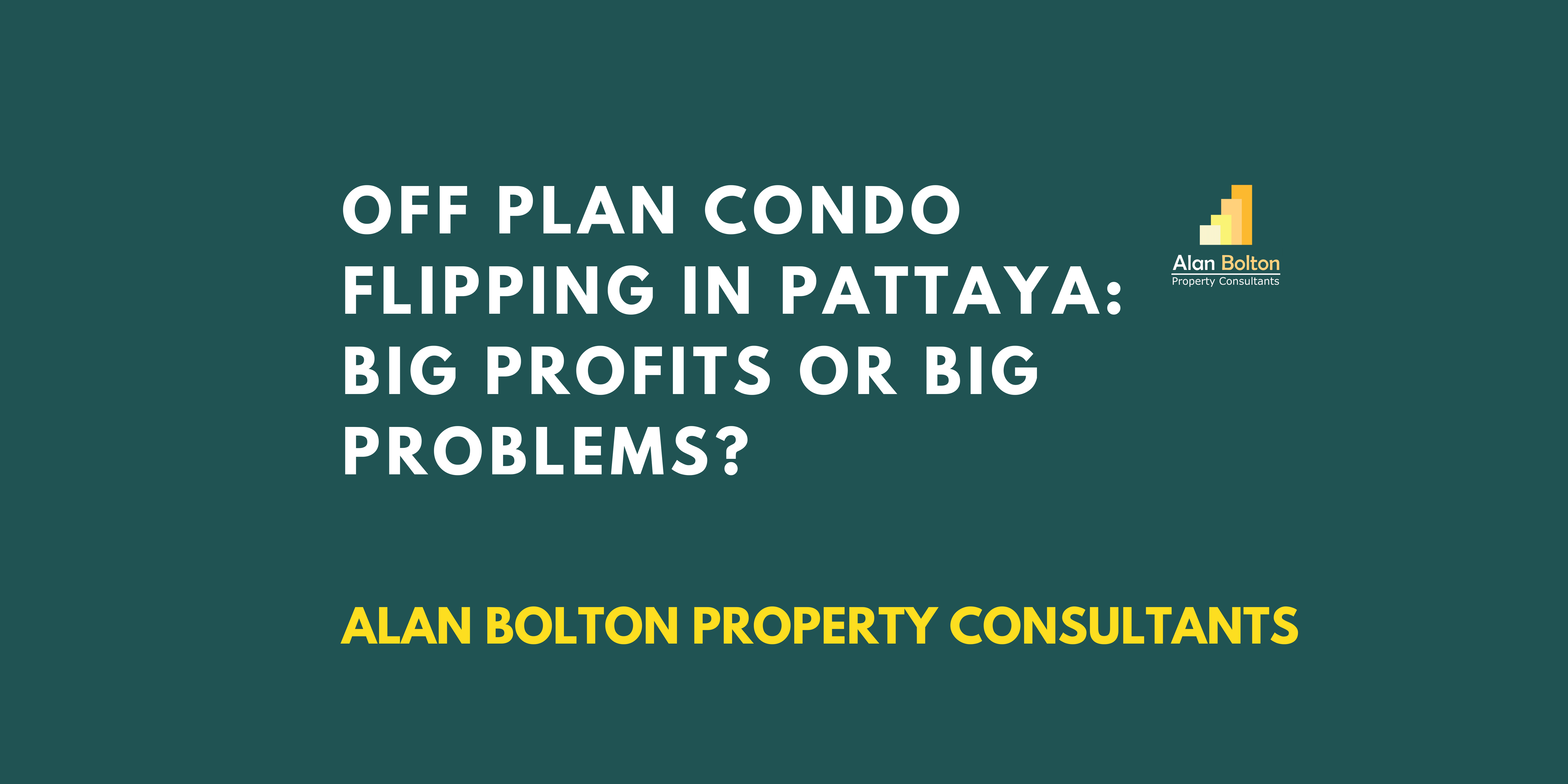 Off Plan Condo Flipping in Pattaya: Big Profits or Big Problems?